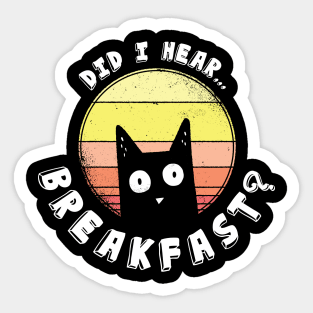 Did I Hear Breakfast Funny Cat Lovers Sticker